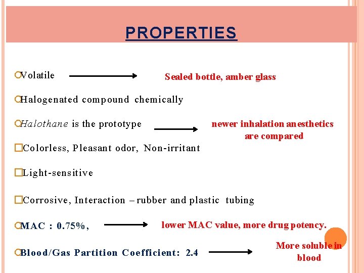 PROPERTIES Volatile Sealed bottle, amber glass Halogenated compound chemically Halothane is the prototype newer