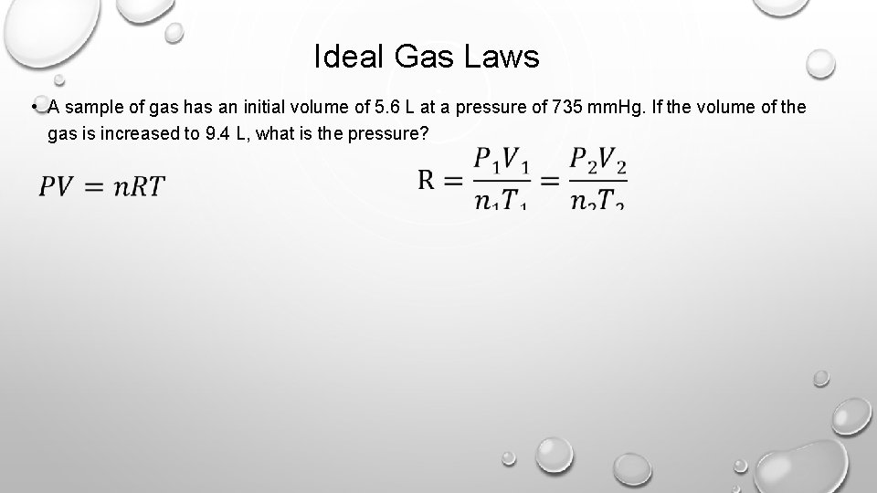 Ideal Gas Laws • A sample of gas has an initial volume of 5.