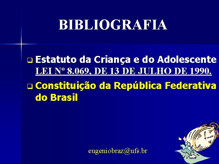 BIBLIOGRAFIA q Estatuto da Criança e do Adolescente LEI Nº 8. 069, DE 13