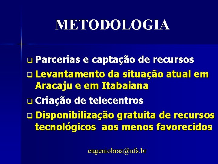 METODOLOGIA q Parcerias e captação de recursos q Levantamento da situação atual em Aracaju