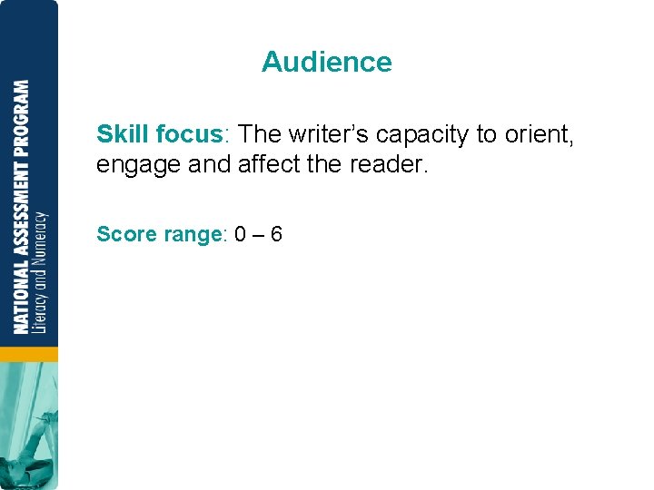 Audience Skill focus: The writer’s capacity to orient, engage and affect the reader. Score