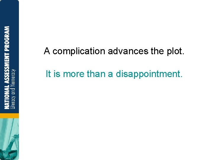 A complication advances the plot. It is more than a disappointment. 
