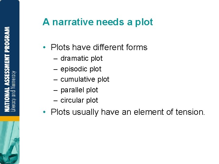 A narrative needs a plot • Plots have different forms – – – dramatic