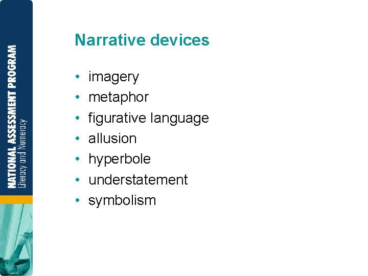 Narrative devices • • imagery metaphor figurative language allusion hyperbole understatement symbolism 