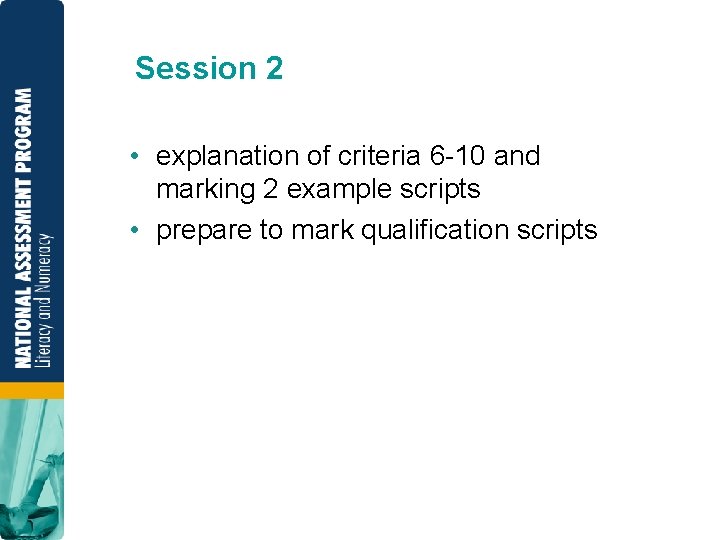 Session 2 • explanation of criteria 6 10 and marking 2 example scripts •