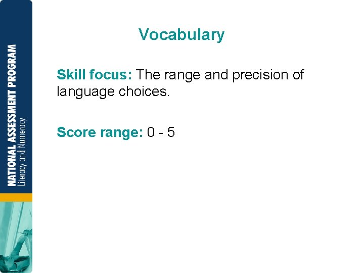 Vocabulary Skill focus: The range and precision of language choices. Score range: 0 5