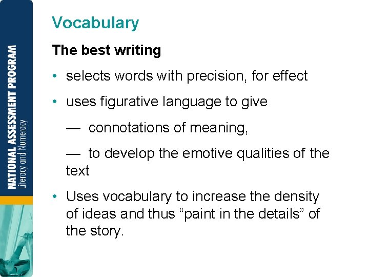 Vocabulary The best writing • selects words with precision, for effect • uses figurative