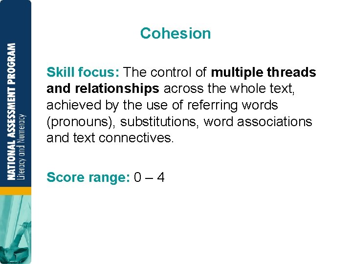 Cohesion Skill focus: The control of multiple threads and relationships across the whole text,