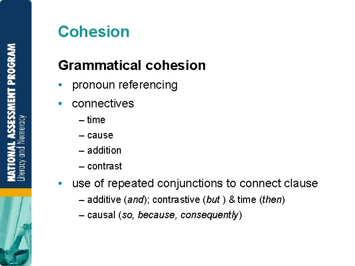 Cohesion Grammatical cohesion • pronoun referencing • connectives – time – cause – addition