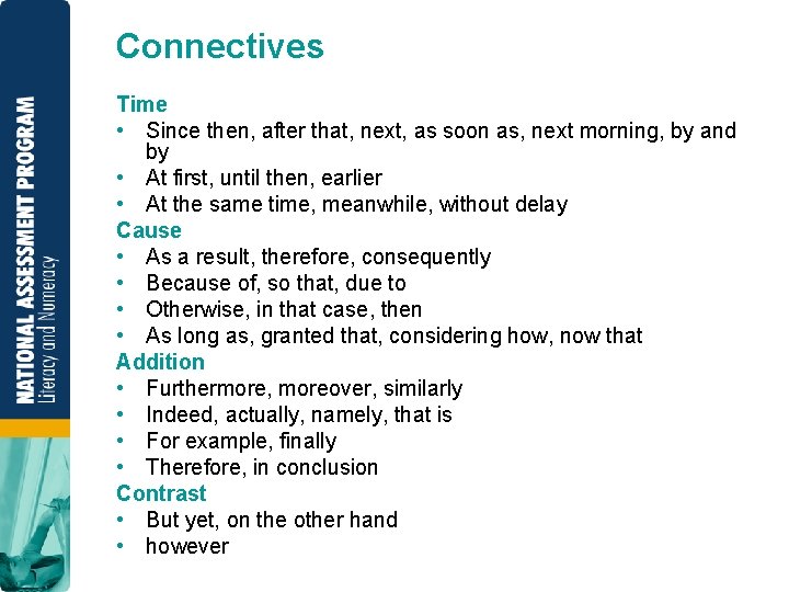 Connectives Time • Since then, after that, next, as soon as, next morning, by