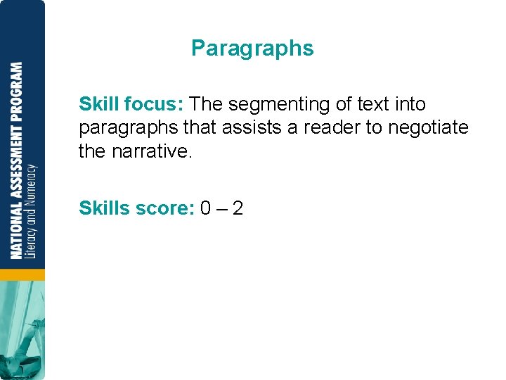 Paragraphs Skill focus: The segmenting of text into paragraphs that assists a reader to