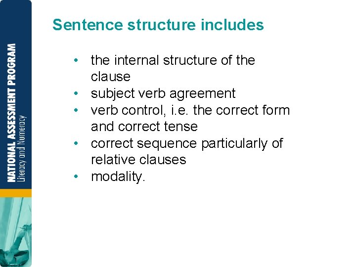 Sentence structure includes • the internal structure of the clause • subject verb agreement