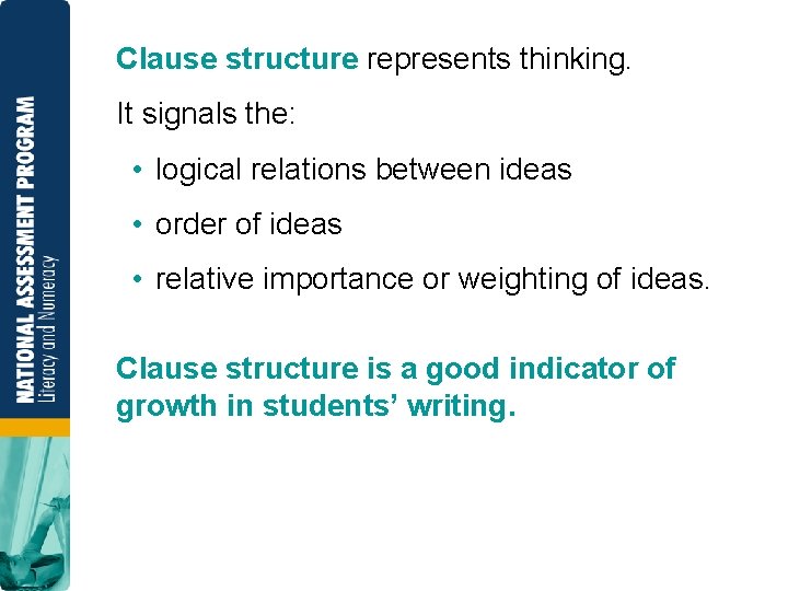 Clause structure represents thinking. It signals the: • logical relations between ideas • order