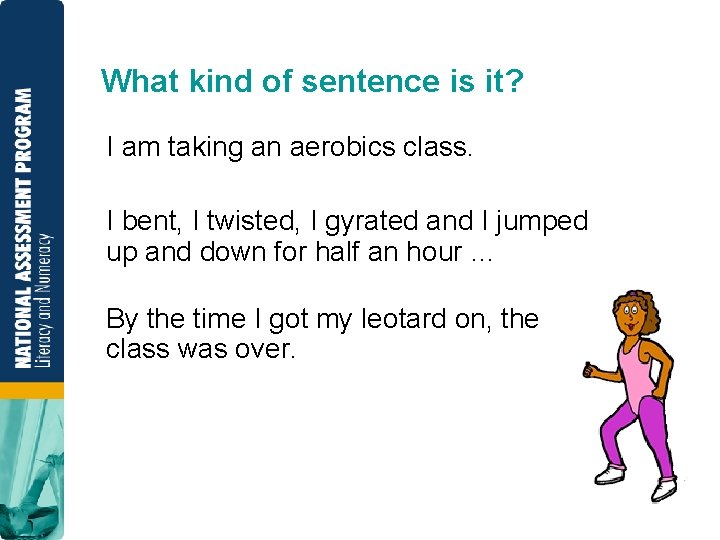 What kind of sentence is it? I am taking an aerobics class. I bent,