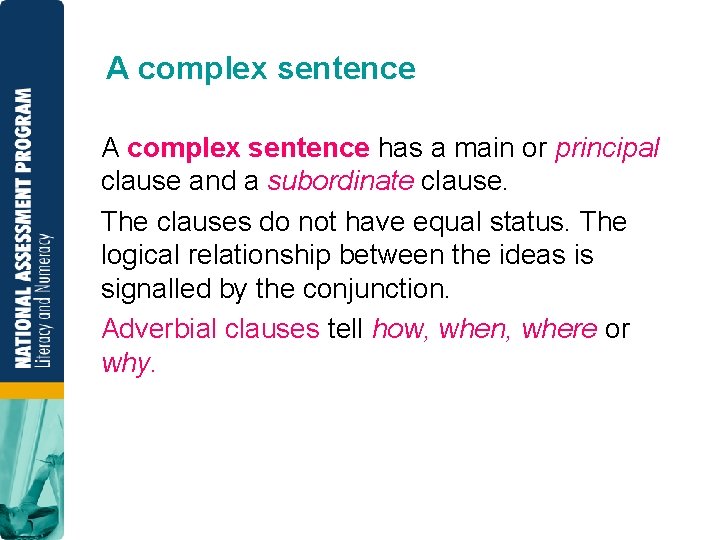 A complex sentence has a main or principal clause and a subordinate clause. The