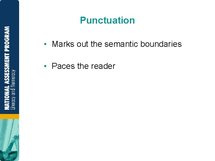 Punctuation • Marks out the semantic boundaries • Paces the reader 