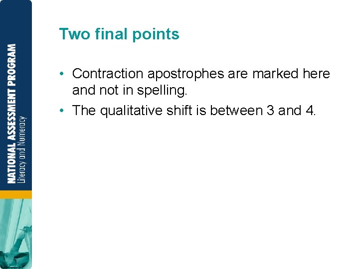 Two final points • Contraction apostrophes are marked here and not in spelling. •