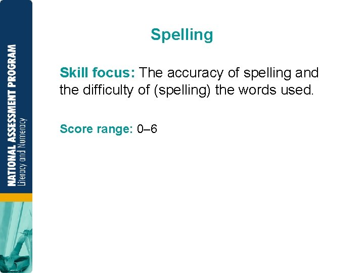 Spelling Skill focus: The accuracy of spelling and the difficulty of (spelling) the words