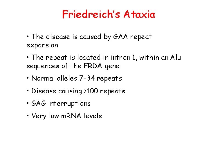 Friedreich’s Ataxia • The disease is caused by GAA repeat expansion • The repeat