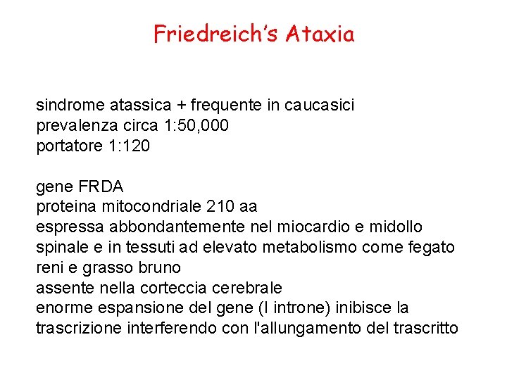 Friedreich’s Ataxia sindrome atassica + frequente in caucasici prevalenza circa 1: 50, 000 portatore