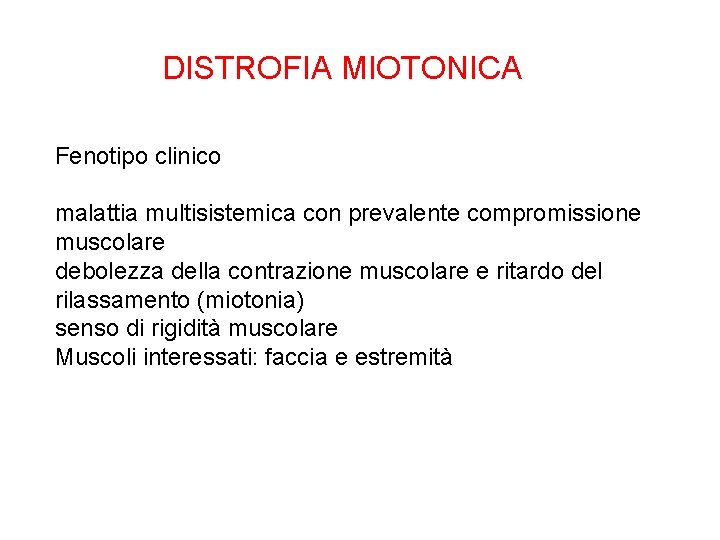 DISTROFIA MIOTONICA Fenotipo clinico malattia multisistemica con prevalente compromissione muscolare debolezza della contrazione muscolare