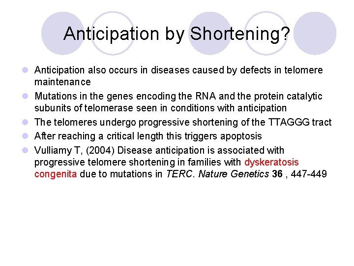 Anticipation by Shortening? l Anticipation also occurs in diseases caused by defects in telomere