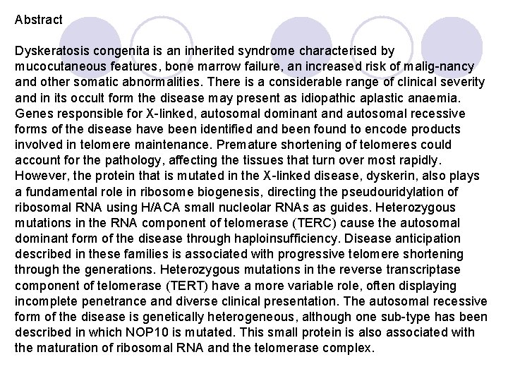Abstract Dyskeratosis congenita is an inherited syndrome characterised by mucocutaneous features, bone marrow failure,