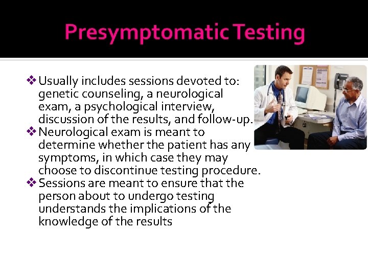 v Usually includes sessions devoted to: genetic counseling, a neurological exam, a psychological interview,
