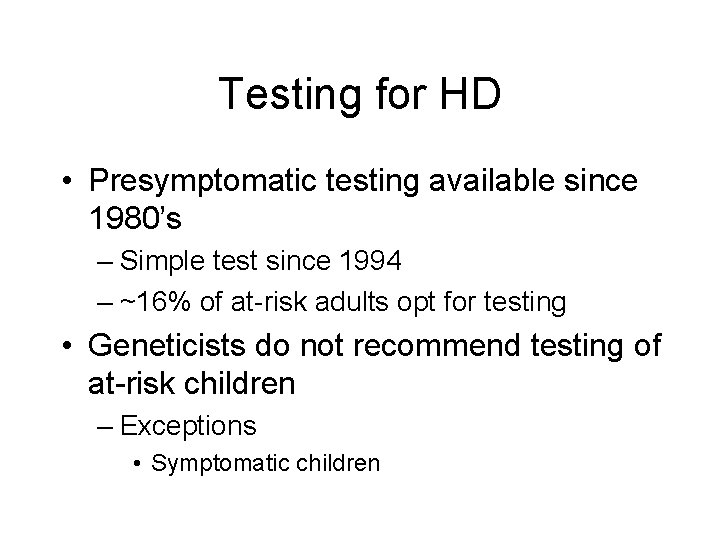 Testing for HD • Presymptomatic testing available since 1980’s – Simple test since 1994