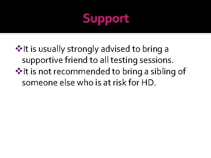 v. It is usually strongly advised to bring a supportive friend to all testing