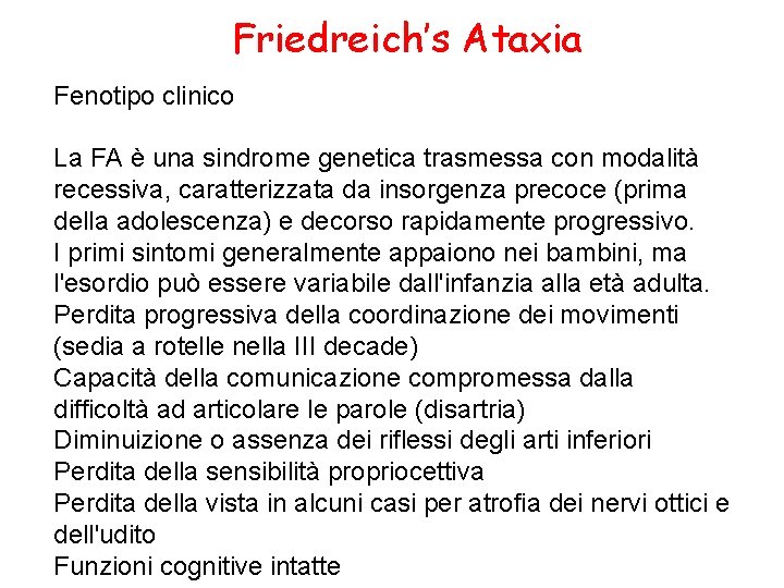 Friedreich’s Ataxia Fenotipo clinico La FA è una sindrome genetica trasmessa con modalità recessiva,