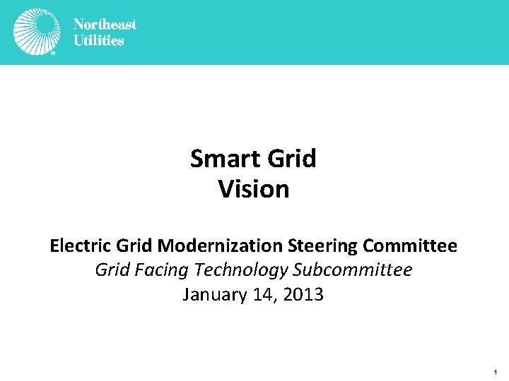 Smart Grid Vision Electric Grid Modernization Steering Committee Grid Facing Technology Subcommittee January 14,