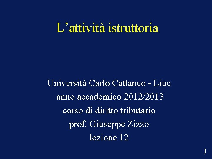 L’attività istruttoria Università Carlo Cattaneo - Liuc anno accademico 2012/2013 corso di diritto tributario.