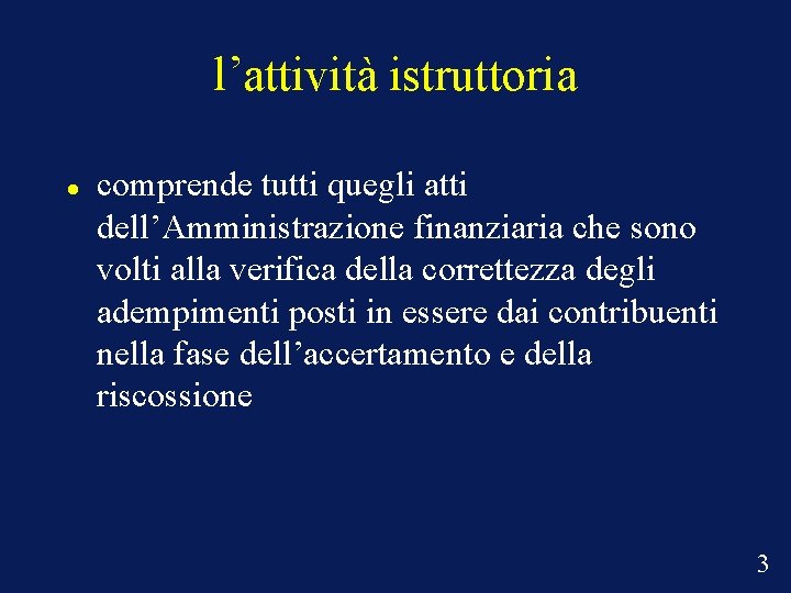 l’attività istruttoria comprende tutti quegli atti dell’Amministrazione finanziaria che sono volti alla verifica della