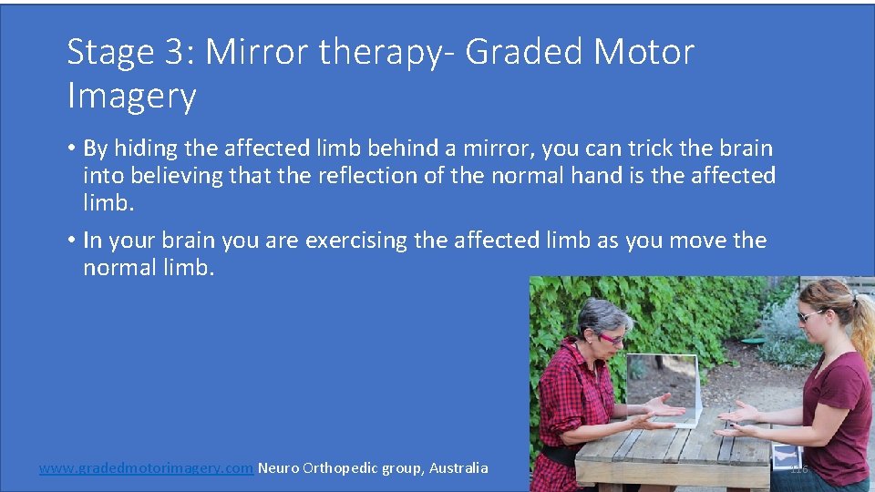 Stage 3: Mirror therapy- Graded Motor Imagery • By hiding the affected limb behind