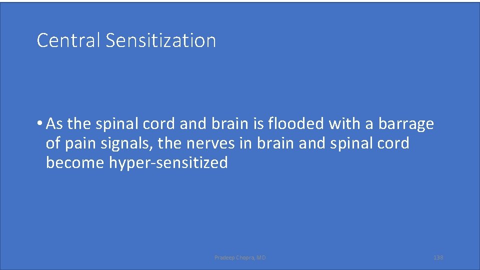 Central Sensitization • As the spinal cord and brain is flooded with a barrage