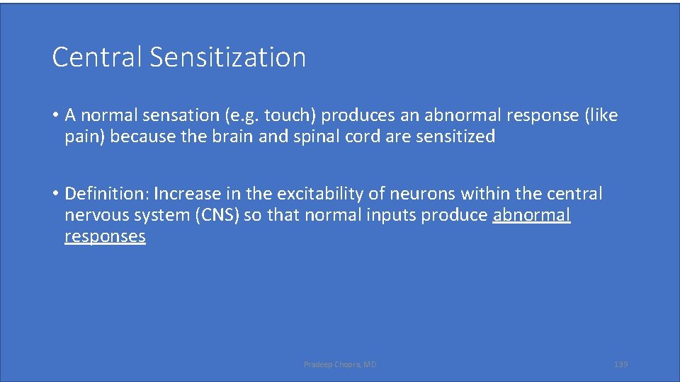 Central Sensitization • A normal sensation (e. g. touch) produces an abnormal response (like