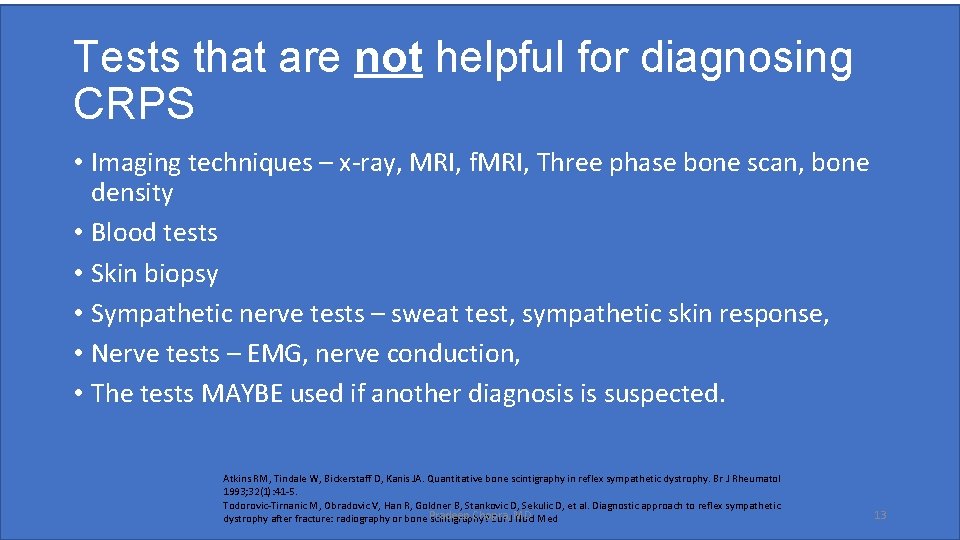 Tests that are not helpful for diagnosing CRPS • Imaging techniques – x-ray, MRI,