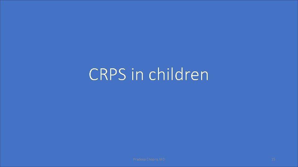 CRPS in children Pradeep Chopra, MD 15 