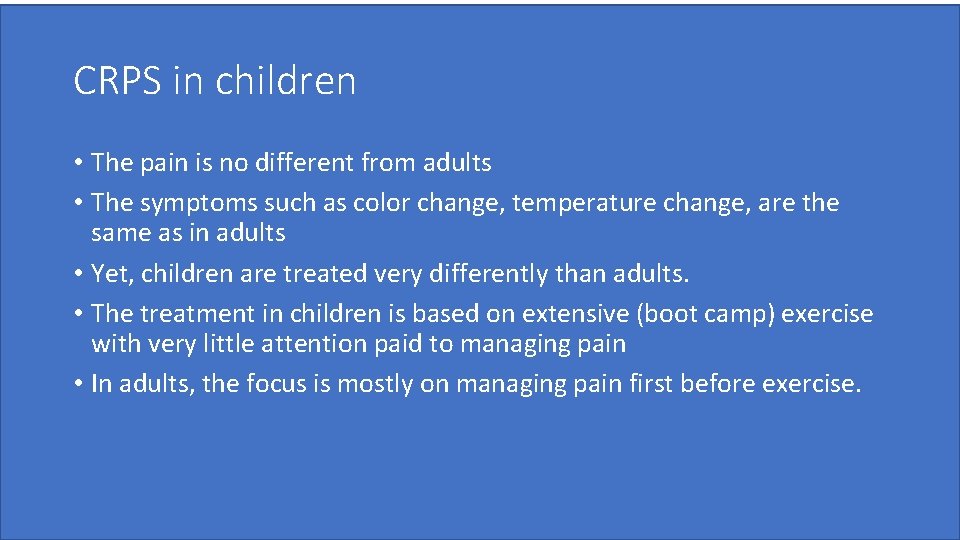 CRPS in children • The pain is no different from adults • The symptoms