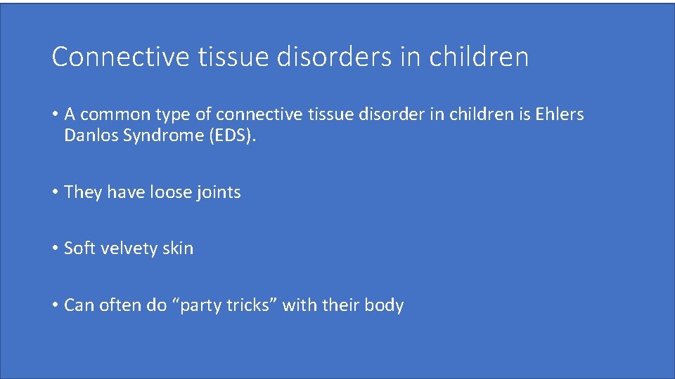Connective tissue disorders in children • A common type of connective tissue disorder in