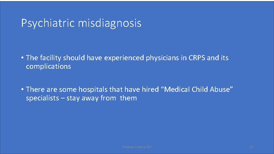 Psychiatric misdiagnosis • The facility should have experienced physicians in CRPS and its complications