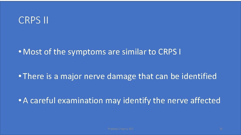 CRPS II • Most of the symptoms are similar to CRPS I • There