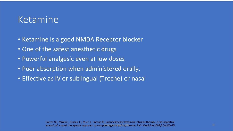 Ketamine • Ketamine is a good NMDA Receptor blocker • One of the safest