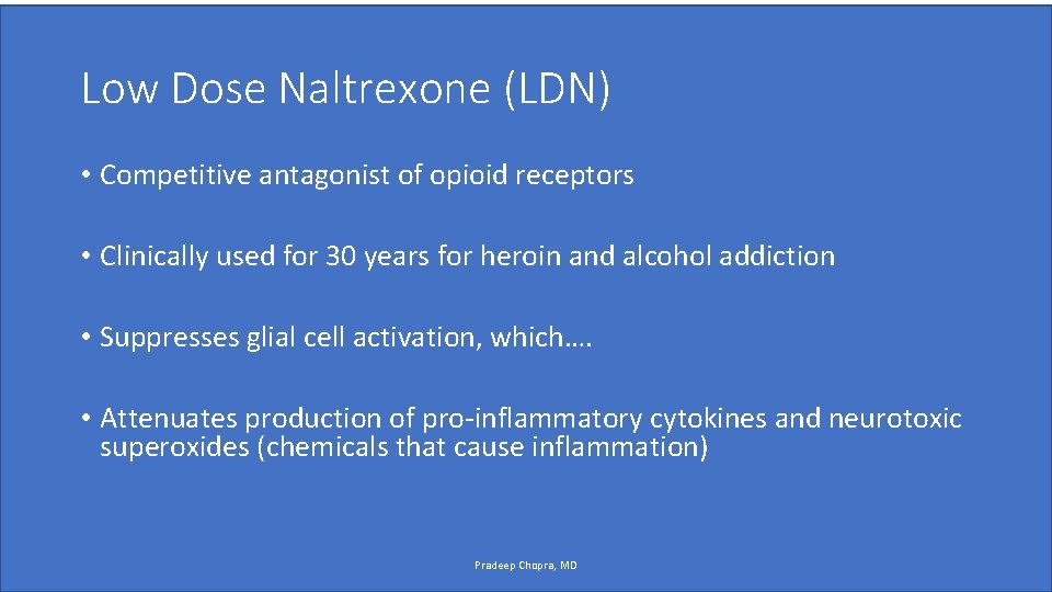 Low Dose Naltrexone (LDN) • Competitive antagonist of opioid receptors • Clinically used for