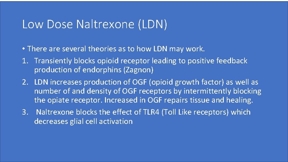 Low Dose Naltrexone (LDN) • There are several theories as to how LDN may