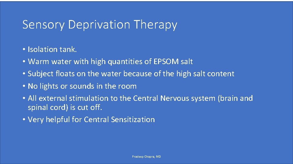 Sensory Deprivation Therapy • Isolation tank. • Warm water with high quantities of EPSOM