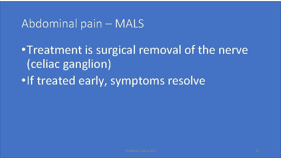 Abdominal pain – MALS • Treatment is surgical removal of the nerve (celiac ganglion)