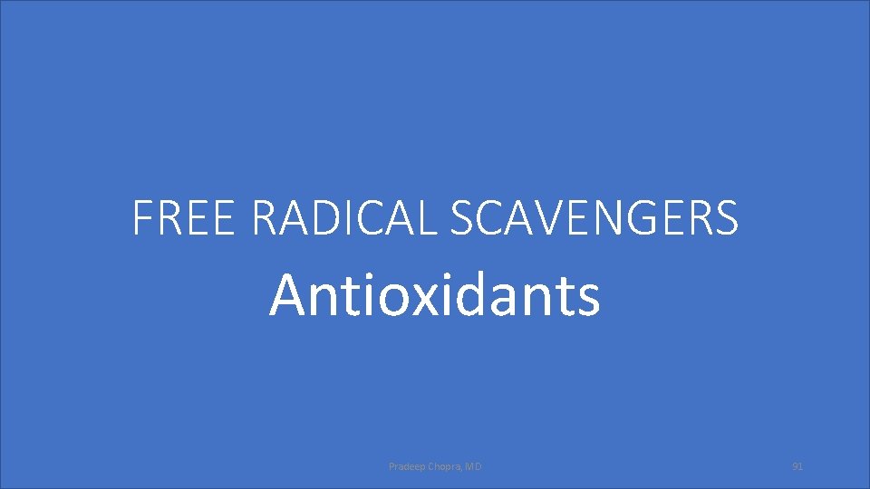 FREE RADICAL SCAVENGERS Antioxidants Pradeep Chopra, MD 91 