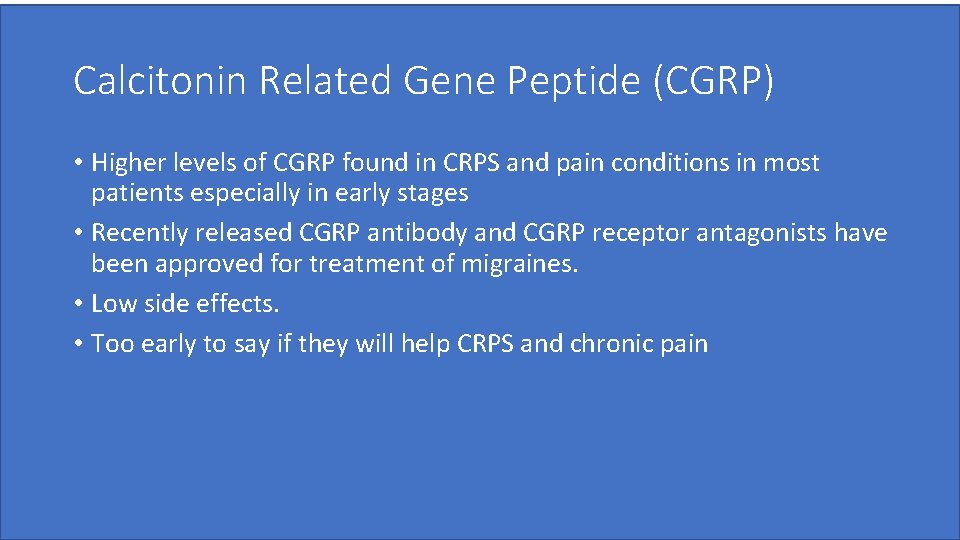 Calcitonin Related Gene Peptide (CGRP) • Higher levels of CGRP found in CRPS and